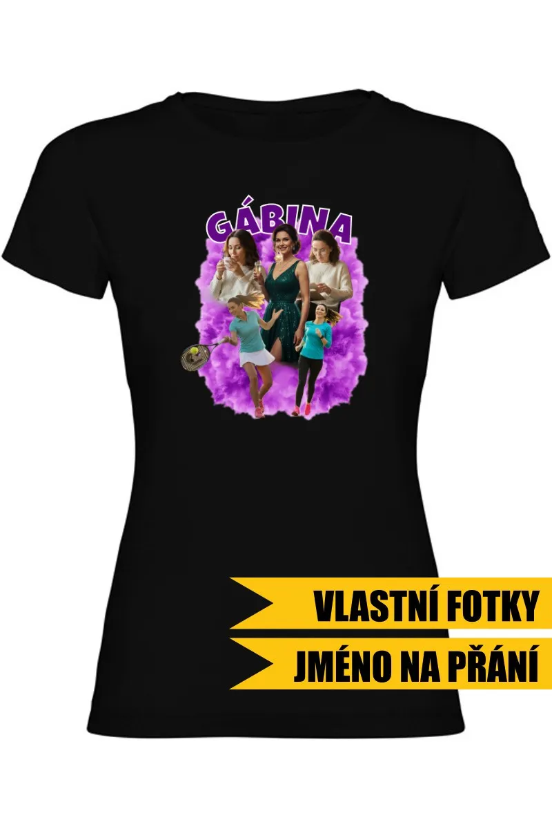 Dámské tričko - VLASTNÍ FOTKY, JMÉNO A POZADÍ