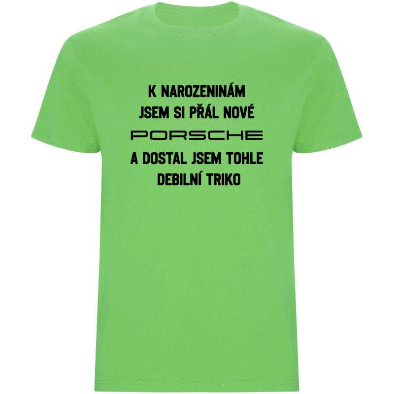 Pánské tričko - PŘÁL JSEM SI PORSCHE A DOSTAL JSEM TOHLE TRIKO