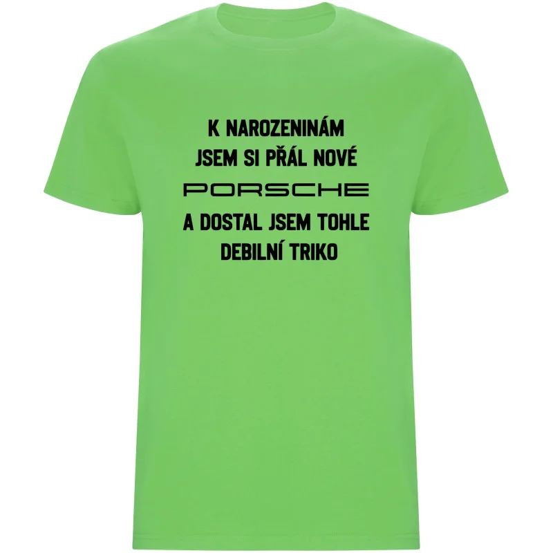 Pánské tričko - PŘÁL JSEM SI PORSCHE A DOSTAL JSEM TOHLE TRIKO