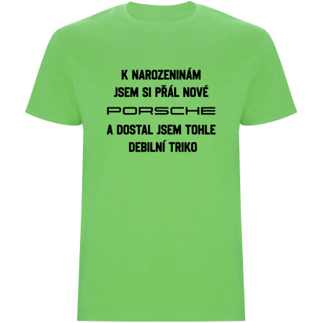Pánské tričko - PŘÁL JSEM SI PORSCHE A DOSTAL JSEM TOHLE TRIKO