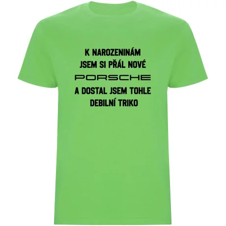 Pánské tričko - PŘÁL JSEM SI PORSCHE A DOSTAL JSEM TOHLE TRIKO
