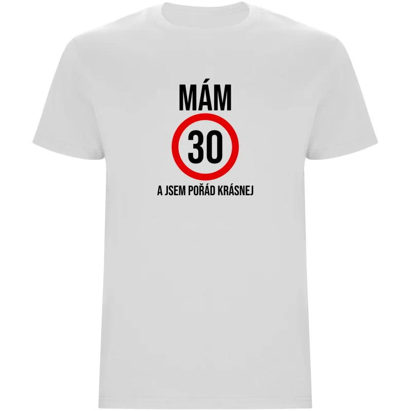 Pánské tričko - MÁM 30, A JSEM POŘÁD KRÁSNEJ