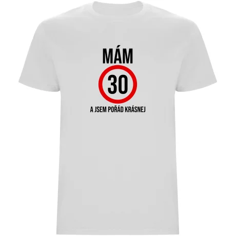 Pánské tričko - MÁM 30, A JSEM POŘÁD KRÁSNEJ