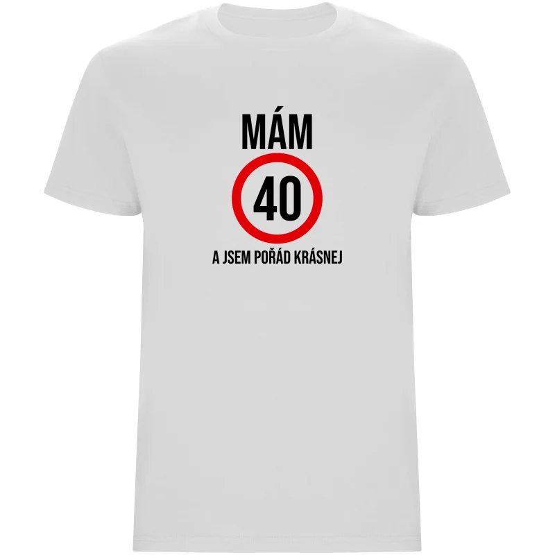Pánské tričko - MÁM 40, A JSEM POŘÁD KRÁSNEJ