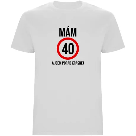 Pánské tričko - MÁM 40, A JSEM POŘÁD KRÁSNEJ