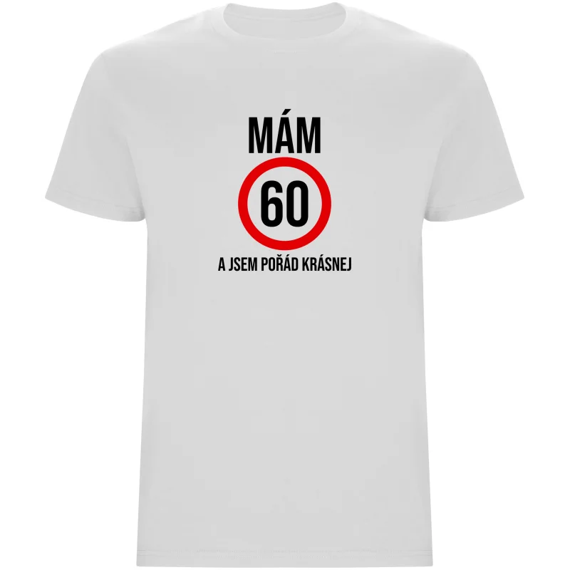 Pánské tričko - MÁM 60, A JSEM POŘÁD KRÁSNEJ