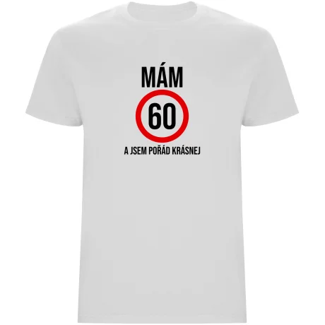 Pánské tričko - MÁM 60, A JSEM POŘÁD KRÁSNEJ