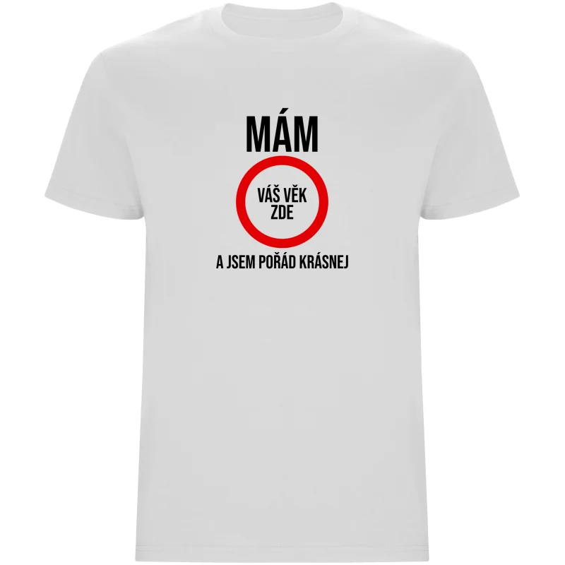 Pánské tričko - MÁM (VĚK), A JSEM POŘÁD KRÁSNEJ