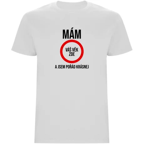 Pánské tričko - MÁM (VĚK), A JSEM POŘÁD KRÁSNEJ