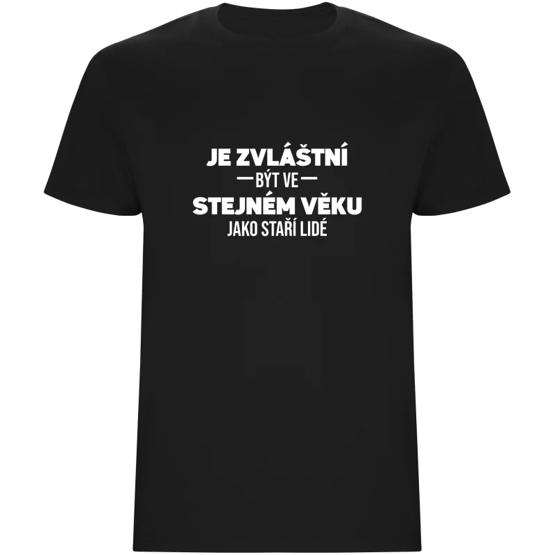 Pánské tričko - JE ZVLÁŠTNÍ BÝT VE STEJNÉM VĚKU JAKO STAŘÍ LIDÉ