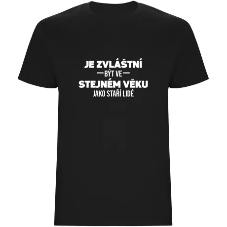 Pánské tričko - JE ZVLÁŠTNÍ BÝT VE STEJNÉM VĚKU JAKO STAŘÍ LIDÉ
