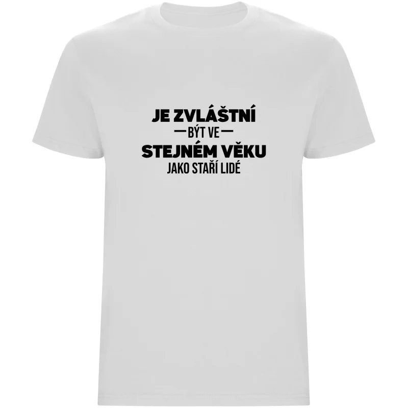 Pánské tričko - JE ZVLÁŠTNÍ BÝT VE STEJNÉM VĚKU JAKO STAŘÍ LIDÉ