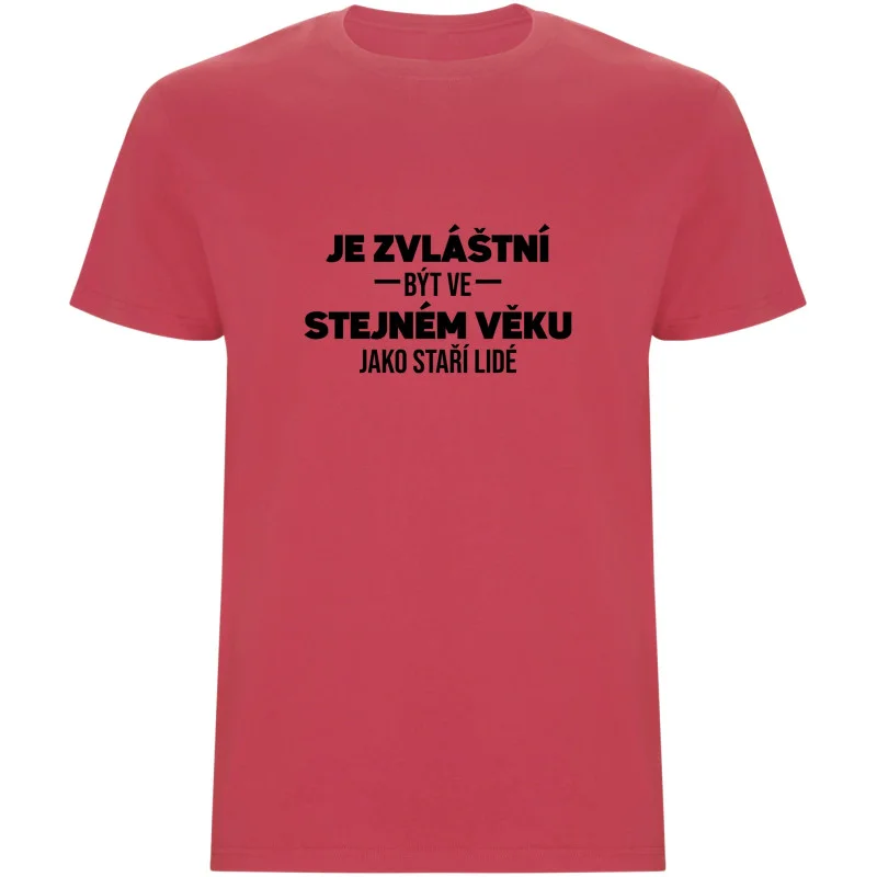 Pánské tričko - JE ZVLÁŠTNÍ BÝT VE STEJNÉM VĚKU JAKO STAŘÍ LIDÉ