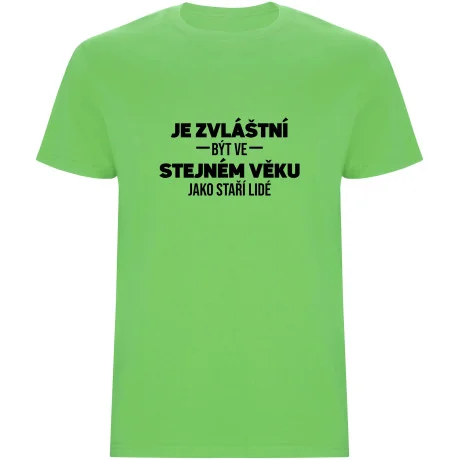 Pánské tričko - JE ZVLÁŠTNÍ BÝT VE STEJNÉM VĚKU JAKO STAŘÍ LIDÉ