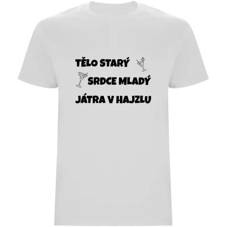 Pánské tričko - TĚLO STARÝ, SRDCE MLADÝ, JÁTRA V HAJZLU