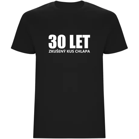 Pánské tričko - 30 LET, ZKUŠENÝ KUS CHLAPA