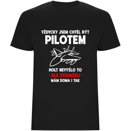 Pánské tričko - VŽDYCKY JSEM CHTĚL BÝT PILOTEM