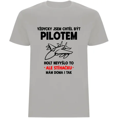 Pánské tričko - VŽDYCKY JSEM CHTĚL BÝT PILOTEM