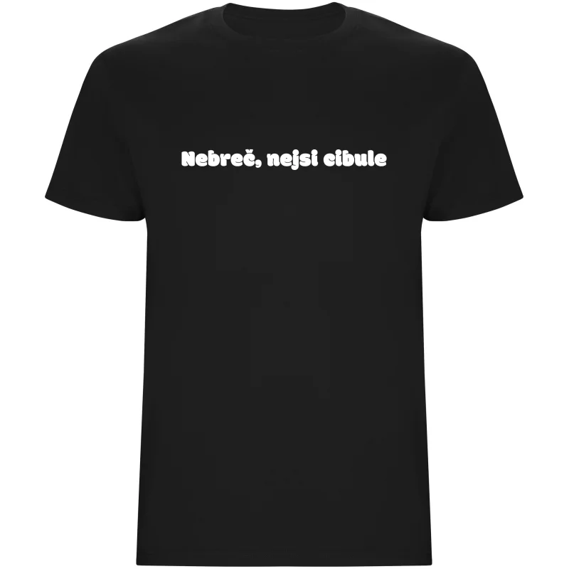 Pánské tričko - NEBREČ NEJSI CIBULE