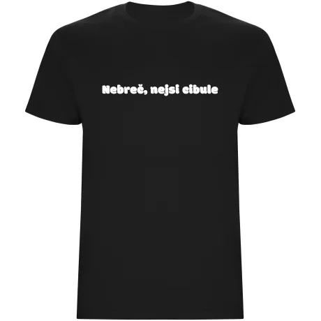 Pánské tričko - NEBREČ NEJSI CIBULE