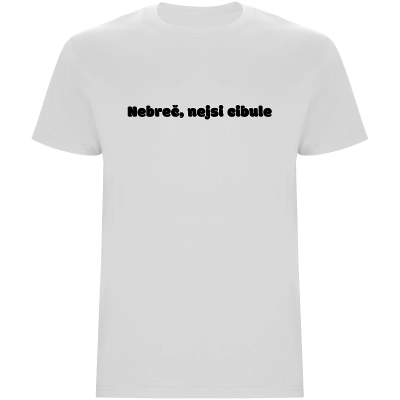 Pánské tričko - NEBREČ NEJSI CIBULE