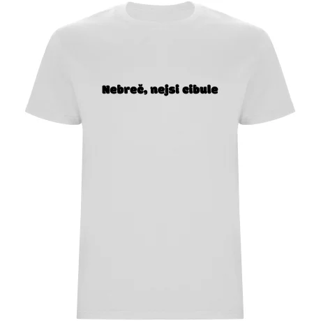 Pánské tričko - NEBREČ NEJSI CIBULE