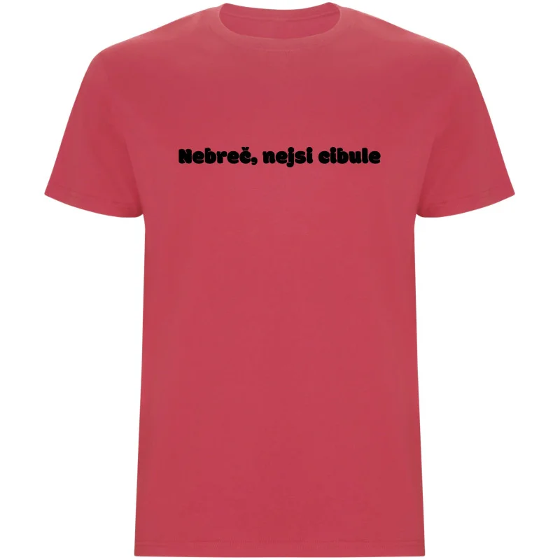 Pánské tričko - NEBREČ NEJSI CIBULE