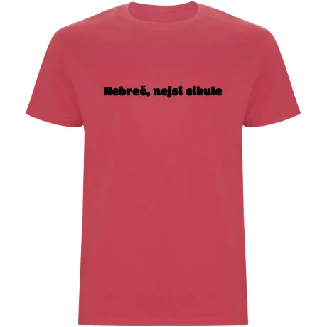 Pánské tričko - NEBREČ NEJSI CIBULE