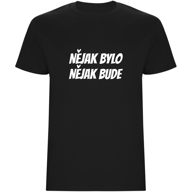 Pánské tričko - NĚJAK BYLO NĚJAK BUDE