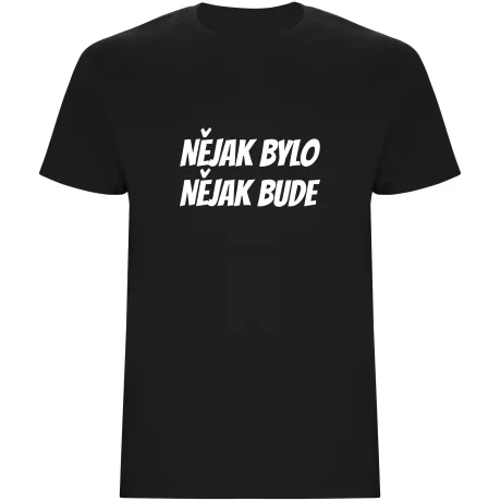 Pánské tričko - NĚJAK BYLO NĚJAK BUDE