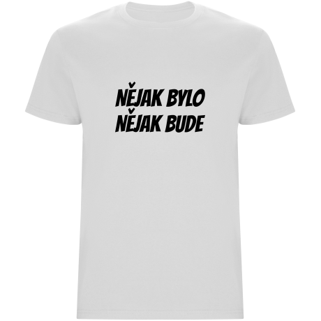 Pánské tričko - NĚJAK BYLO NĚJAK BUDE