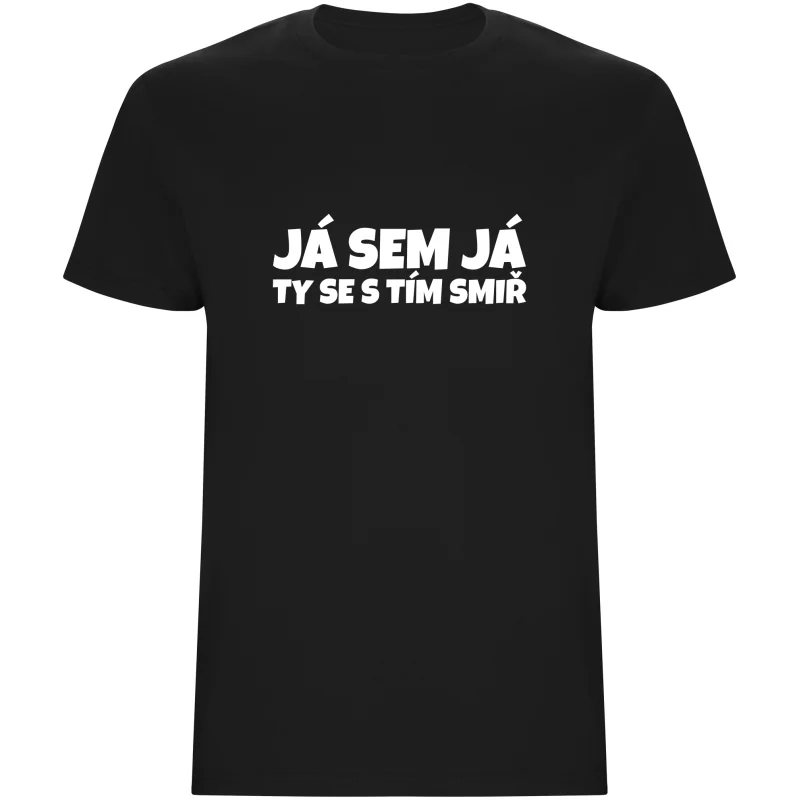 Pánské tričko - JÁ SEM JÁ TY SE S TÍM SMIŘ