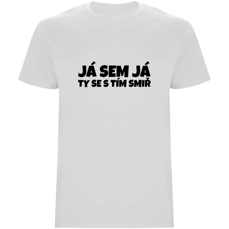 Pánské tričko - JÁ SEM JÁ TY SE S TÍM SMIŘ