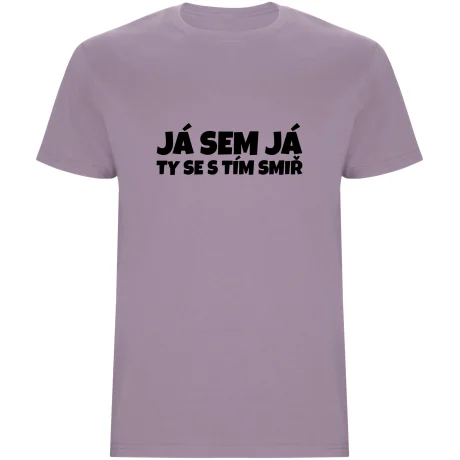 Pánské tričko - JÁ SEM JÁ TY SE S TÍM SMIŘ