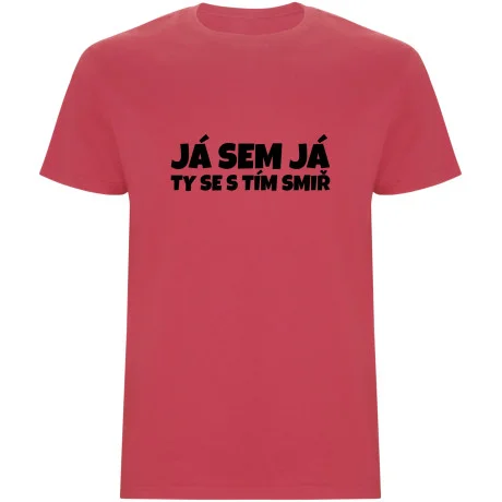 Pánské tričko - JÁ SEM JÁ TY SE S TÍM SMIŘ