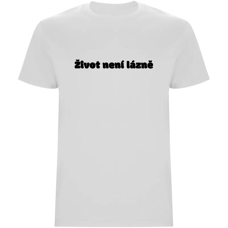 Pánské tričko - ŽIVOT NENÍ LÁZNĚ
