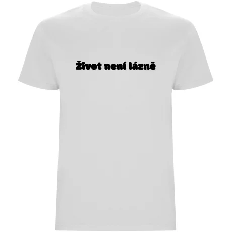 Pánské tričko - ŽIVOT NENÍ LÁZNĚ