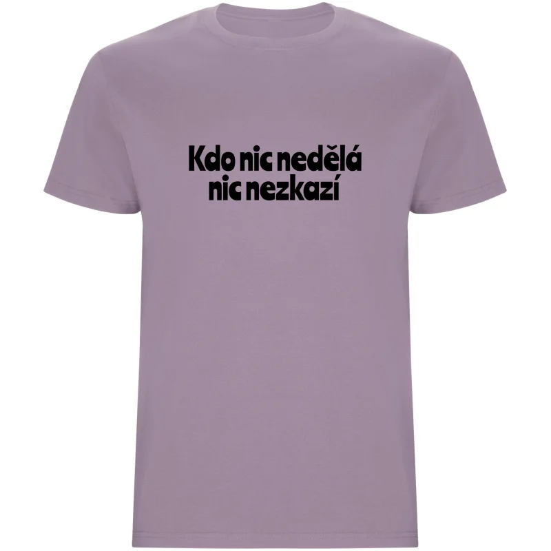 Pánské tričko - KDO NIC NEDĚLÁ NIC NEZKAZÍ