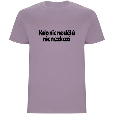 Pánské tričko - KDO NIC NEDĚLÁ NIC NEZKAZÍ