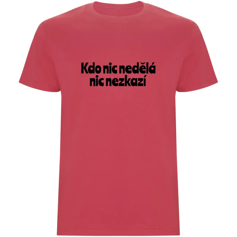 Pánské tričko - KDO NIC NEDĚLÁ NIC NEZKAZÍ