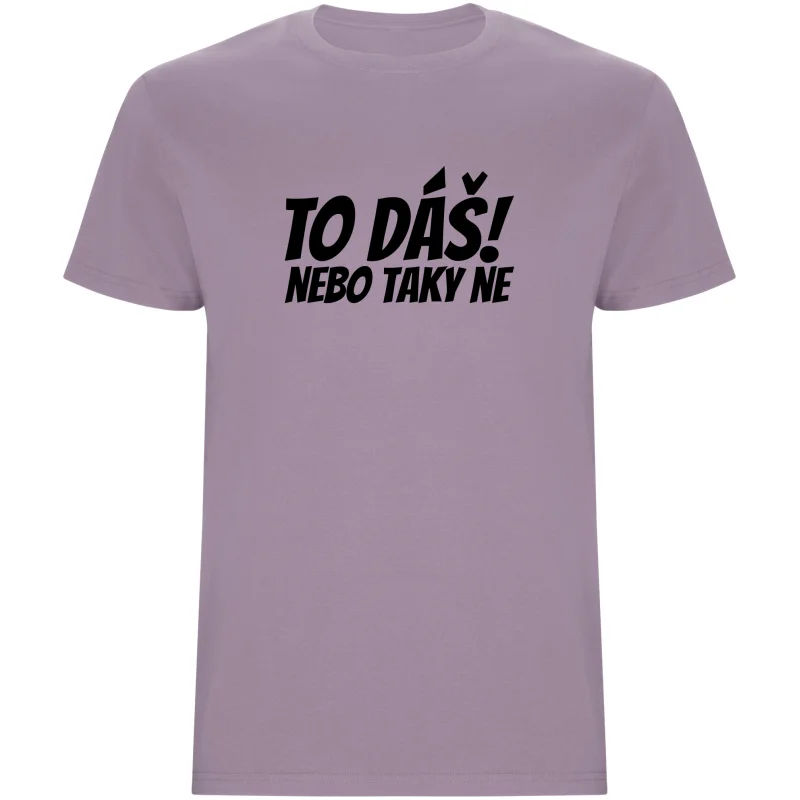 Pánské tričko - TO DÁŠ NEBO TAKY NE