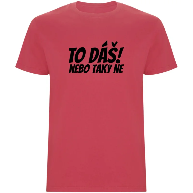 Pánské tričko - TO DÁŠ NEBO TAKY NE