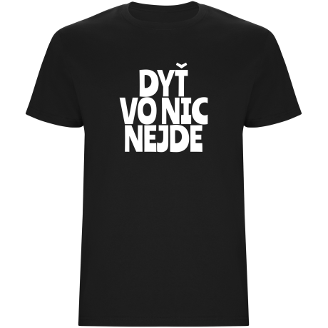 Pánské tričko - DYŤ VO NIC NEJDE