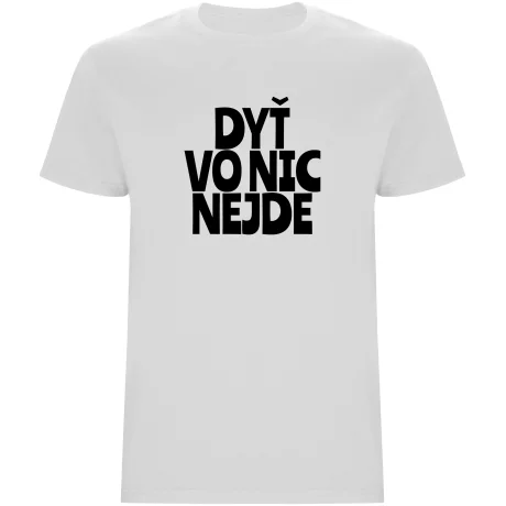 Pánské tričko - DYŤ VO NIC NEJDE