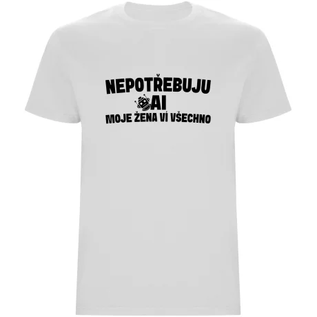 Pánské tričko - NEPOTŘEBUJU AI, MOJE ŽENA VÍ VŠECHNO