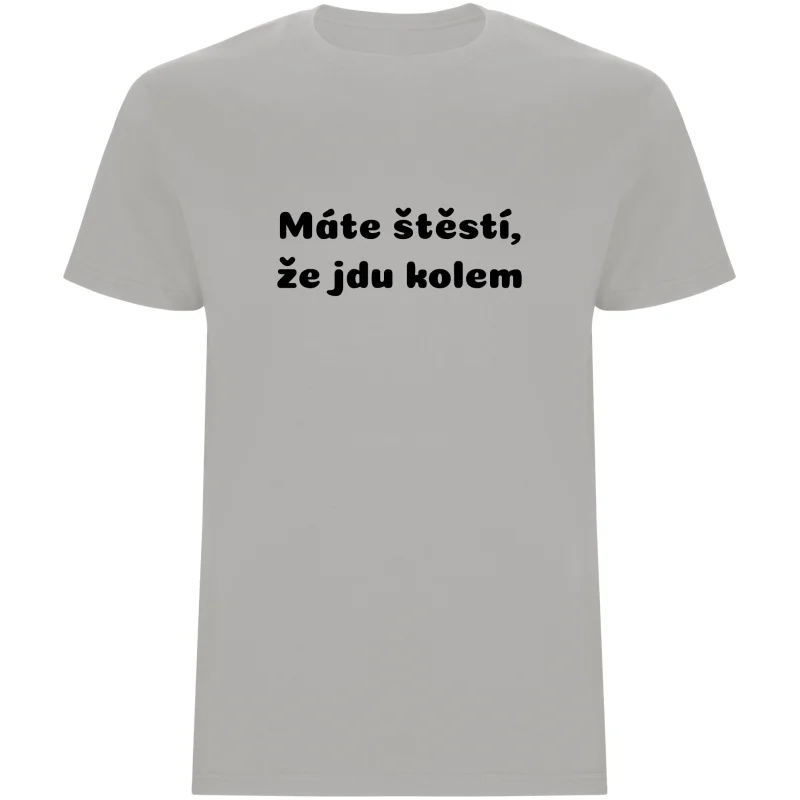 Pánské tričko - MÁTE ŠTĚSTÍ, ŽE JDU KOLEM