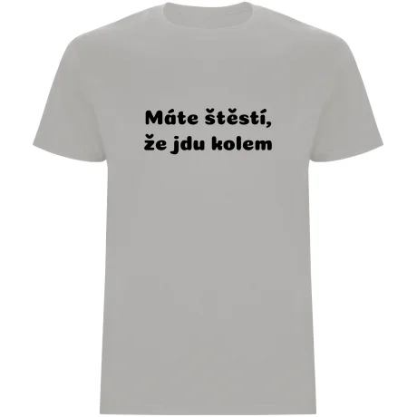 Pánské tričko - MÁTE ŠTĚSTÍ, ŽE JDU KOLEM