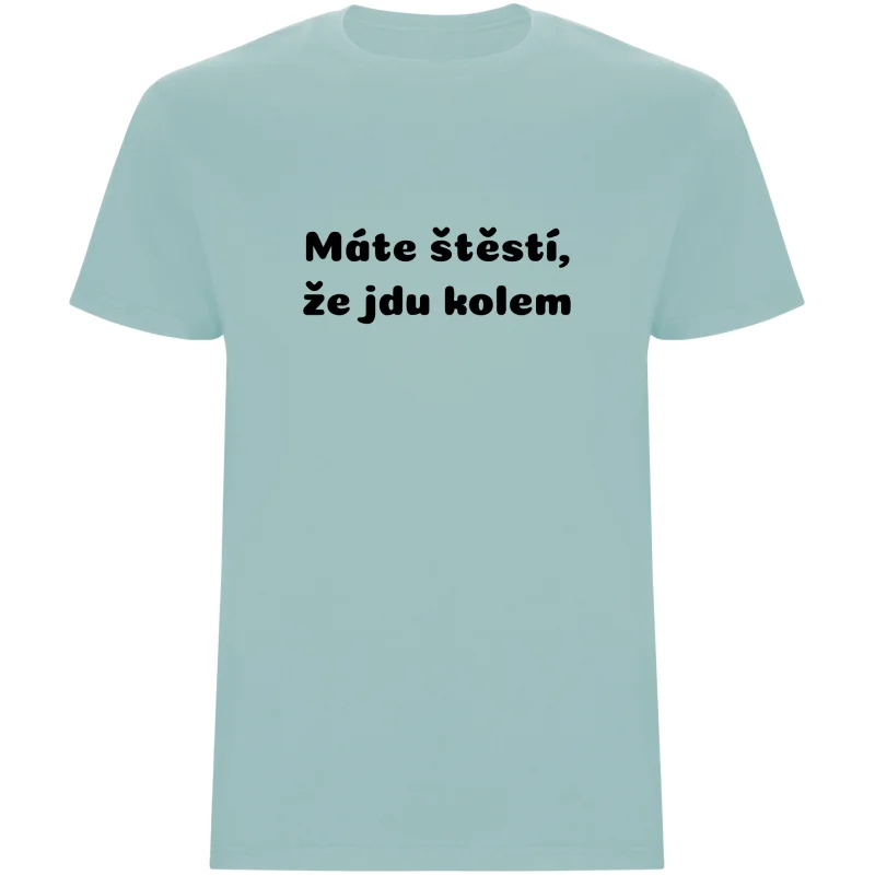 Pánské tričko - MÁTE ŠTĚSTÍ, ŽE JDU KOLEM