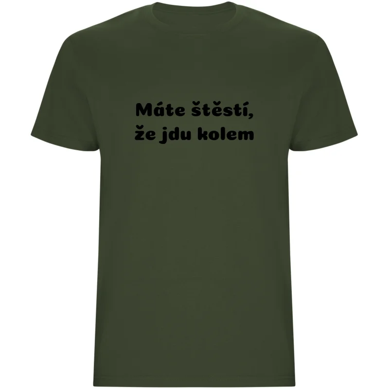Pánské tričko - MÁTE ŠTĚSTÍ, ŽE JDU KOLEM