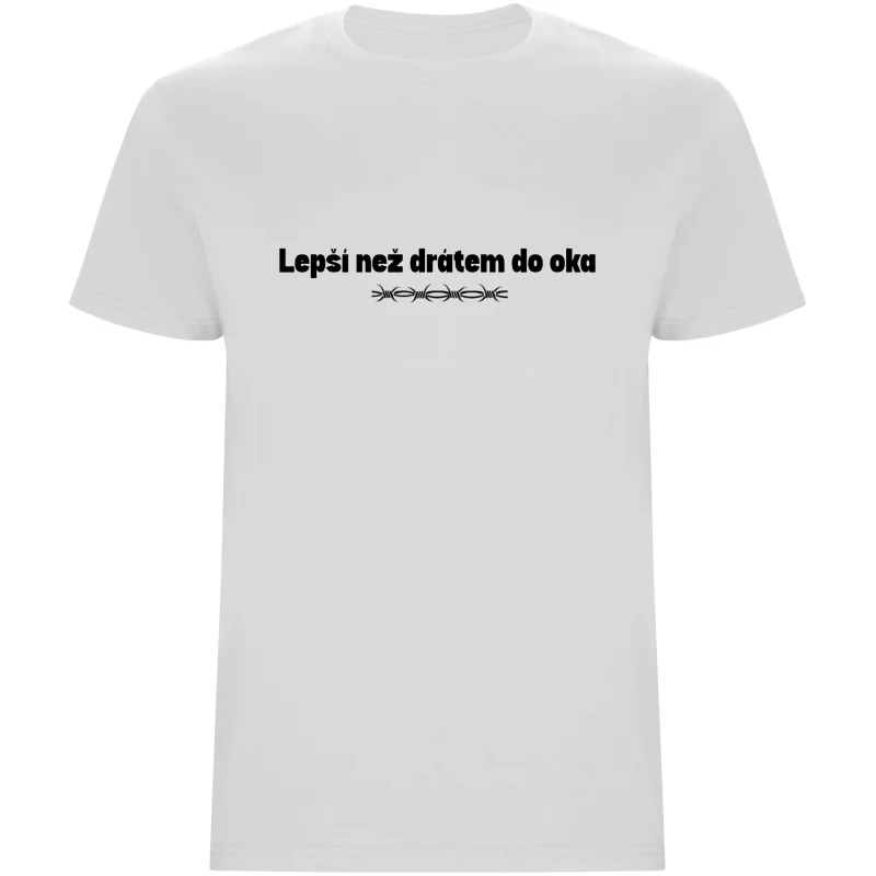 Pánské tričko - LEPŠÍ NEŽ DRÁTEM DO OKA